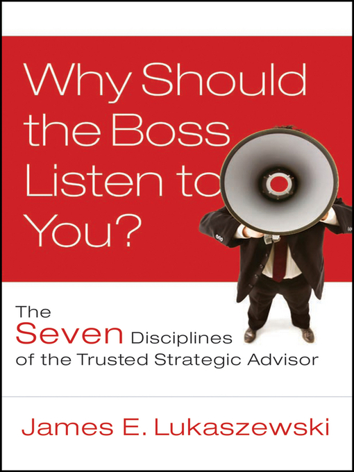 Title details for Why Should the Boss Listen to You by James E. Lukaszewski - Available
